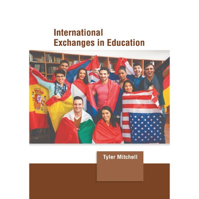 International Exchanges in Education - by  Tyler Mitchell (Hardcover)