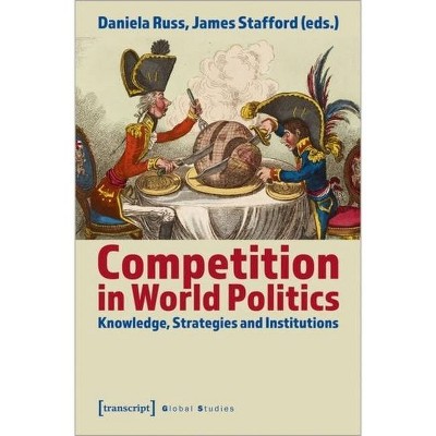 Competition in World Politics - (Global Studies) by  Daniela Russ & James Stafford (Paperback)