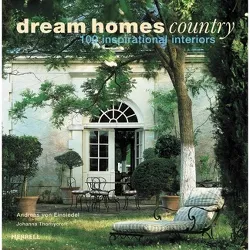 Dream Homes Country - by  Andreas Von Einsiedel & Johanna Thornycroft (Hardcover)