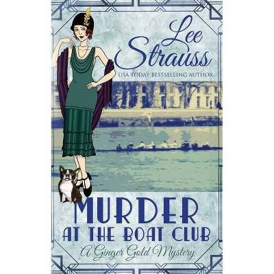 Murder at the Boat Club - (Ginger Gold Mystery) by  Lee Strauss (Paperback)