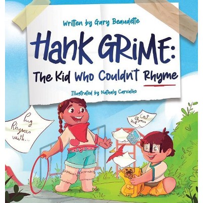 Hank Grime The Kid Who Couldn't Rhyme - by  Gary Beaudette (Hardcover)