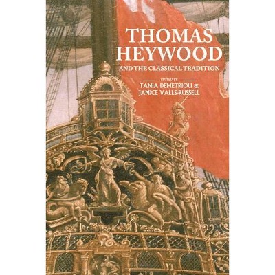 Thomas Heywood and the Classical Tradition - by  Tania Demetriou & Janice Valls-Russell (Hardcover)