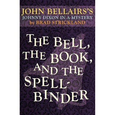 The Bell, the Book, and the Spellbinder - (Johnny Dixon) by  John Bellairs & Brad Strickland (Paperback)