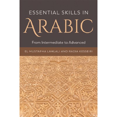 Essential Skills in Arabic - by  El Mustapha Lahlali & Radia Kesseiri (Paperback)
