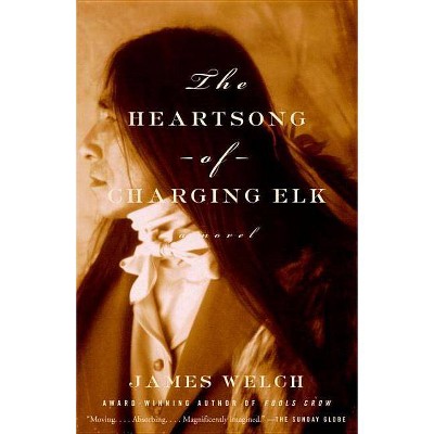 The Heartsong of Charging Elk - by  James Welch (Paperback)