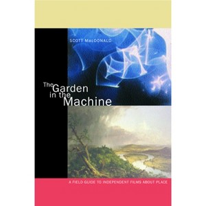 The Garden in the Machine - by  Scott MacDonald (Paperback) - 1 of 1