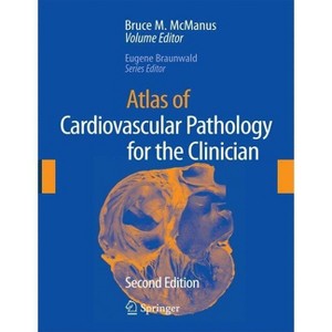 Atlas of Cardiovascular Pathology for the Clinician - 2nd Edition by  Bruce M McManus & Eugene Braunwald (Hardcover) - 1 of 1