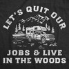Mens Funny T Shirts Lets Quit Our Jobs and Live In The Woods Sarcastic Graphic Novelty Tee for Men - Crazy Dog Men's T Shirt For the Office - 2 of 4