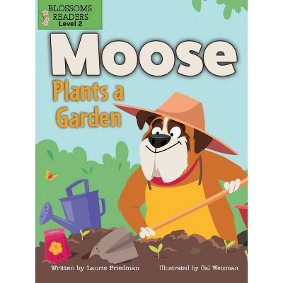 Moose Plants a Garden - (Moose the Dog) by  Laurie Friedman (Paperback)