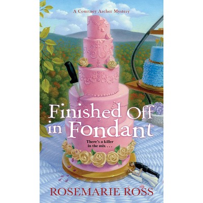 Finished Off in Fondant - (Courtney Archer Mystery) by  Rosemarie Ross (Paperback)