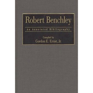 Robert Benchley - (Bibliographies and Indexes in Popular Culture) Annotated by  Gordon E Ernst (Hardcover) - 1 of 1