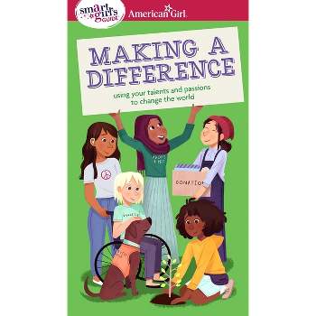 A Smart Girl's Guide: Making a Difference - (American Girl(r) Wellbeing) by  Melissa Seymour (Paperback)