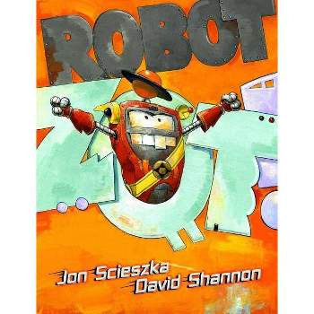 Robot Zot! - by  Jon Scieszka (Hardcover)