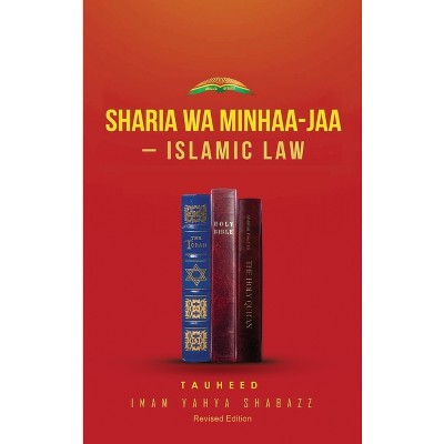 Sharia Wa Minhaa-Jaa-Islamic Law - by  Imam Yahya Shabazz (Hardcover)