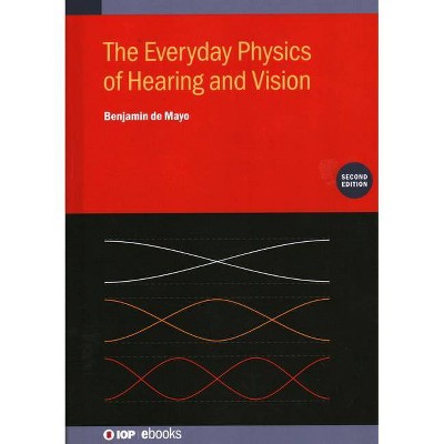 The Everyday Physics of Hearing and Vision (Second Edition) - 2nd Edition by  Benjamin De Mayo (Hardcover)