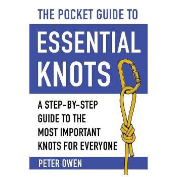 The Pocket Guide to Essential Knots - by  Peter Owen (Paperback)