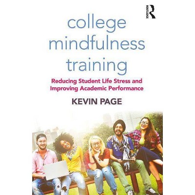 College Mindfulness Training - by  Kevin Page (Paperback)