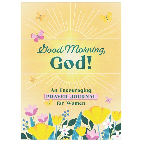 Good Morning, God! An Encouraging Prayer Journal For Women - By