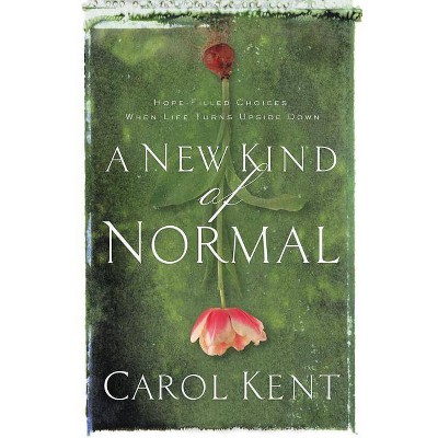 A New Kind of Normal - by  Carol Kent (Paperback)