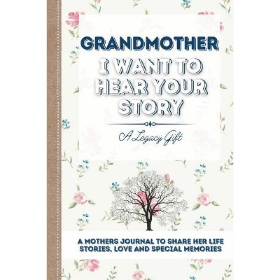 Grandmother, I Want To Hear Your Story - by  Publishing Group (Paperback)