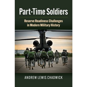 Part-Time Soldiers - (Studies in Civil-Military Relations) by  Andrew Lewis Chadwick (Hardcover) - 1 of 1