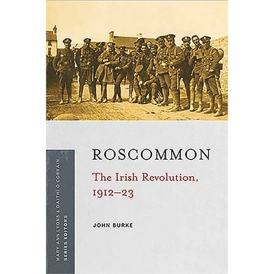 Roscommon - (Irish Revolution 1912-23) by  John Burke (Paperback)