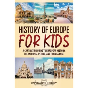 History of Europe for Kids - by  Captivating History (Paperback) - 1 of 1