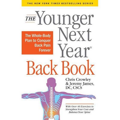 The Younger Next Year Back Book - by  Chris Crowley & Jeremy James (Paperback)