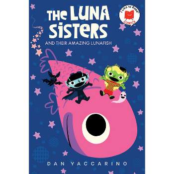 The Luna Sisters and Their Amazing Lunafish - (I Like to Read Comics) by  Dan Yaccarino (Hardcover)