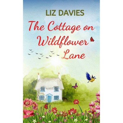 The Cottage on Wildflower Lane - by  Liz Davies (Paperback)