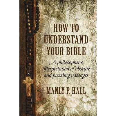 How To Understand Your Bible - by  Manly P Hall (Paperback)