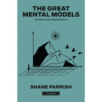 The Great Mental Models, Volume 3 - by  Shane Parrish & Rhiannon Beaubien & Rosie Leizrowice (Hardcover)