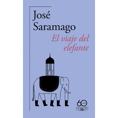 El Viaje del Elefante (60 Aniversario de Alfaguara) / The Elephant's Journey - by  José Saramago (Paperback)