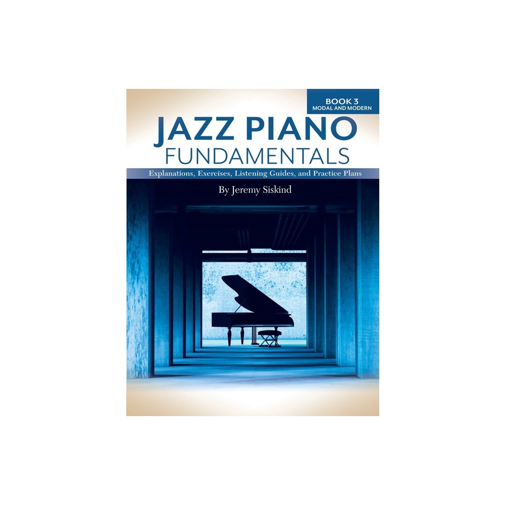 Jazz Piano Fundamentals (Book 3) - by Jeremy Siskind (Paperback)