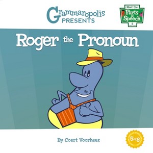 Roger the Pronoun - (Meet the Parts of Speech) by  Coert Voorhees & Grammaropolis (Paperback) - 1 of 1