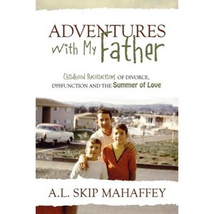 Adventures with My Father - by  A L Skip Mahaffey (Paperback) - 1 of 1