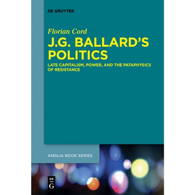 J.G. Ballard's Politics - (Buchreihe Der Anglia / Anglia Book) by  Florian Cord (Paperback)