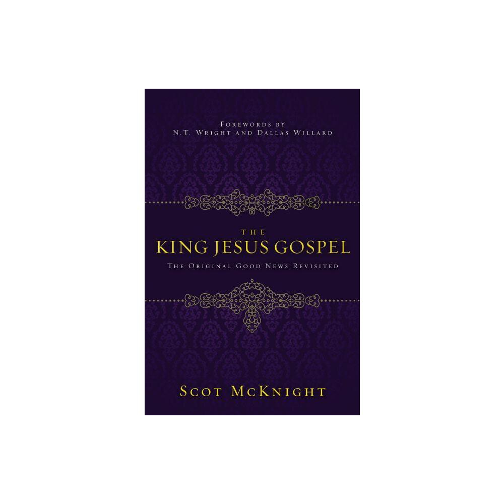 The King Jesus Gospel - by Scot McKnight (Paperback)