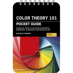 Color Theory 101: Pocket Guide - by  Michelle Tabares (Spiral Bound) - 1 of 1