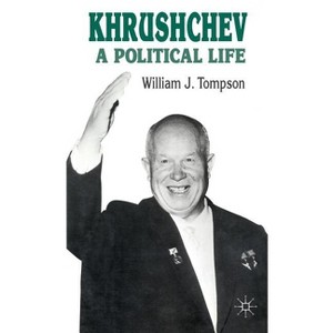 Khrushchev: A Political Life - (St Antony's) by  William Tompson (Hardcover) - 1 of 1
