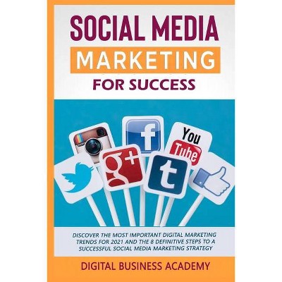 Social Media Marketing for Success - by  Digital Business Academy (Paperback)