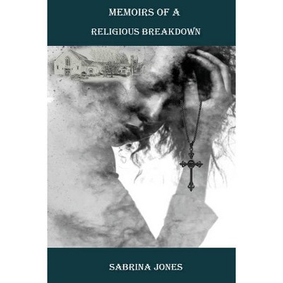 Memoirs of A Religious Breakdown - by  Sabrina Jones (Paperback)