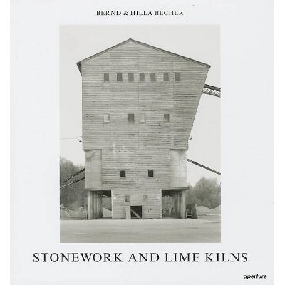 Bernd & Hilla Becher: Stonework and Lime Kilns - (Hardcover)