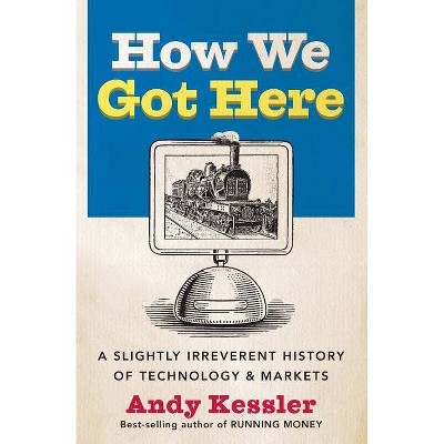 How We Got Here - by  Andy Kessler (Paperback)