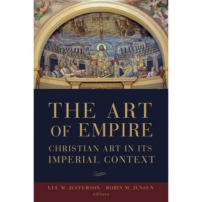 The Art of Empire - by  Robin Margaret Jensen (Paperback)