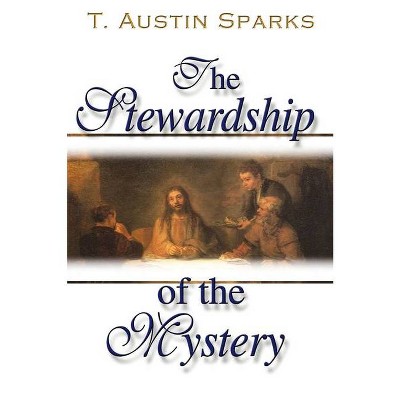 The Stewardship of the Mystery - by  Theodore Austin Sparks (Paperback)