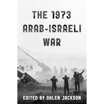 The 1973 Arab-Israeli War - by  Galen Jackson (Hardcover)