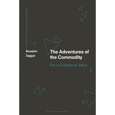 The Adventures of the Commodity - (Critical Theory and the Critique of Society) by  Anselm Jappe (Hardcover)