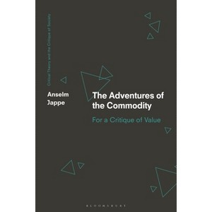 The Adventures of the Commodity - (Critical Theory and the Critique of Society) by Anselm Jappe - 1 of 1