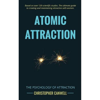 Atomic Attraction - by  Christopher Canwell (Paperback)